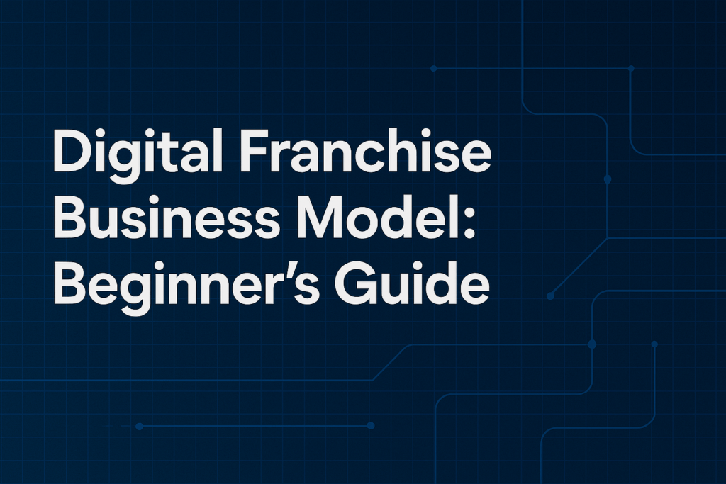 “Header image for the article ‘Digital Franchise Business Model: Beginner’s Guide’ featuring bold white text on a deep blue background with subtle tech grid lines and circuit-style overlays, conveying a clean, authoritative, system-driven design.”