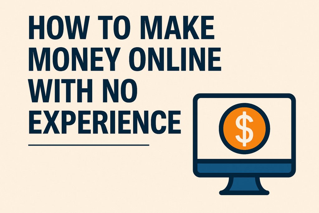 Header image for blog article titled “How to Make Money Online With No Experience.” Bold navy blue text on beige background with a minimalist illustration of a computer monitor displaying a dollar sign. Designed in Passive Cash Kings branding style to convey authority, simplicity, and beginner‑friendly guidance.