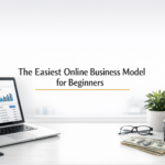 The Easiest Online Business Model for Beginners (And Why It Works)
